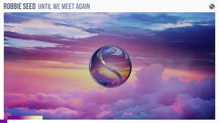 Robbie Seed - Until We Meet Again [Extended Mix]