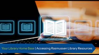 Episode 5 - Your Library Home Base  Accessing Rasmussen Library Resources