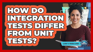 How Do Integration Tests Differ From Unit Tests?
