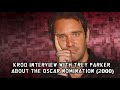 KROQ Interview with Trey Parker about the Oscar nomination (2000)