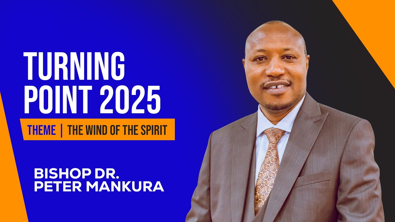 TURNING POINT 2025 || THE WIND OF THE SPIRIT || BISHOP DR. PETER MANKURA
