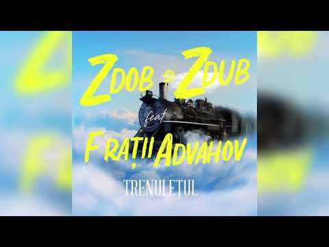 Trenulețul - Zdob Și Zdub x Advahov Brothers