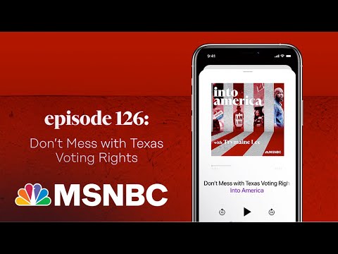 Don’t Mess With Texas Voting Rights | Into America Podcast – Ep. 126 | MSNBC