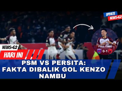 FAKTA DIBALIK GOL KENZO NAMBU: PSM VS PERSITA -  BERITA BOLA