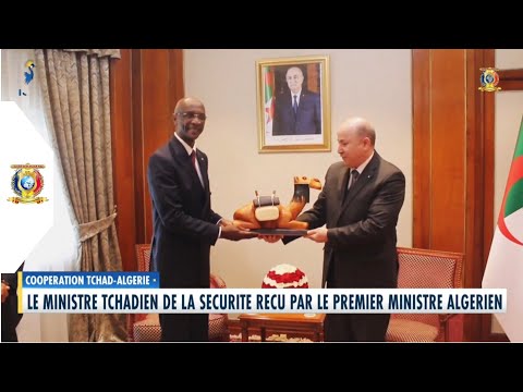 COOPÉRATION TCHAD/ALGÉRIE - Le Ministre de la Sécurité reçu par le Premier Ministre Algérien