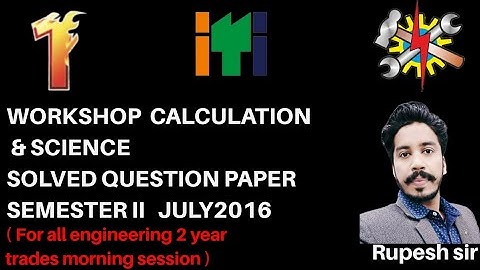 SET-01 WORKSHOP CALCULATIONS &SCIENCE ITI NCVT EXAM SEM-II (ALL ENGINEERING TRADE, MORNING)JULY 2016