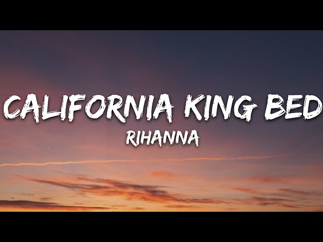 Rihanna - California King Bed (Lyrics) class=