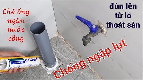 Cách Chế Ống Chống Ngập Do Lỗ Thoát Sàn | How to Make a Flood Control Pipe Using a Floor Drain
