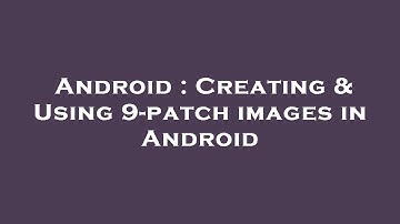 Android : Creating & Using 9-patch images in Android