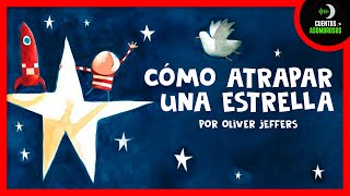 Cómo Atrapar Una Estrella | Oliver Jeffers | Cuentos Para Dormir En Español Asombrosos Infantiles