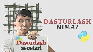 DASTURLASH O`ZI NIMA? Yohud Python haqida | Dasturlash asoslari #1