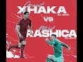 “Loja e Yjeve”  ALL HIGHLIGHT GAME #XHAKA VS #RASHICA  15.06