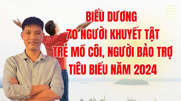 Biểu dương 70 người khuyết tật, trẻ mồ côi, người bảo trợ tiêu biểu năm 2024