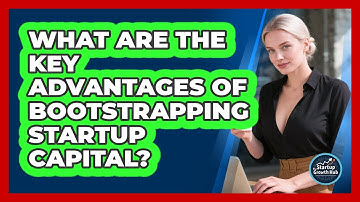 What Are the Key Advantages of Bootstrapping Startup Capital?