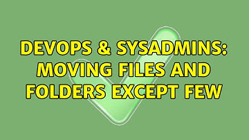 DevOps & SysAdmins: Moving files and folders except few (2 Solutions!!)