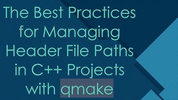 The Best Practices for Managing Header File Paths in C+ +  Projects with qmake
