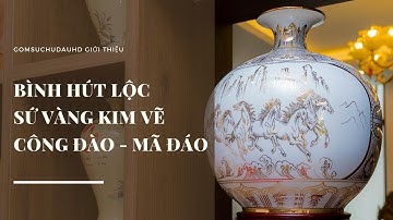 BÌNH HÚT TÀI LỘC SỨ VÀNG KIM | VẼ CÔNG ĐÀO - MÃ ĐÁO