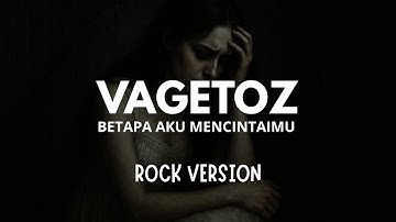 Vagetoz - Betapa Aku Mencintaimu | Rock Cover