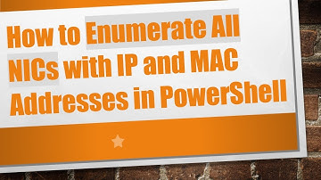 How to Enumerate All NICs with IP and MAC Addresses in PowerShell