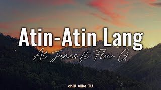 Atin-Atin Lang - Al James ft. Flow G (Lyrics)