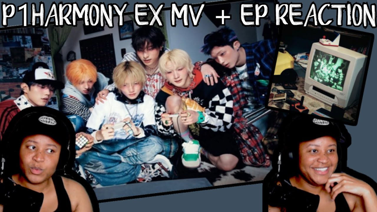 REACTION TO P1HARMONY EX MV + EX EP!