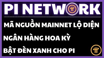 MÃ NGUỒN MAINNET LỘ DIỆN & OCC 1188: NGÂN HÀNG MỸ BẬT ĐÈN XANH CHO PI NETWORK | PI NETWORK HÔM NAY