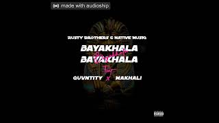 Rusty Brothers X Native MusiQ - Bayakhala feat Quvntity X Makhali