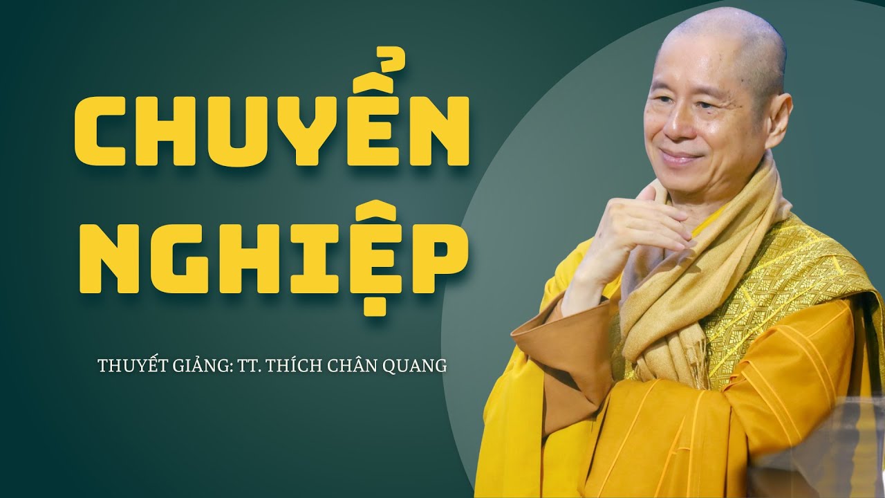 LÀM SAO ĐỂ CHUYỂN NGHIỆP? | Thuyết Giảng: TT. Thích Chân Quang