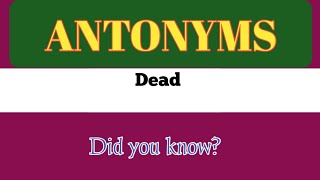 Antonyms words || Dead.