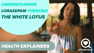 Understanding Lorazepam Through The White Lotus: What You Should Know | Health Explainer | Sharecare