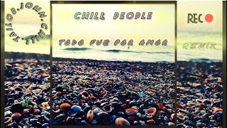 Todo Fue Por Amor | CHILL PEOPLE | by John Chill Tailor (deephouse remix) ( Carla Morisson )