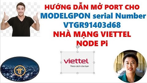 Hướng dẫn mở Port model GPON serial Number VTGR91403d68 mạng Viettel cho Pi Node. Pi Network