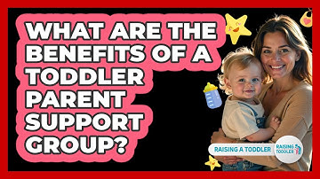 What Are The Benefits Of A Toddler Parent Support Group? - Raising A Toddler