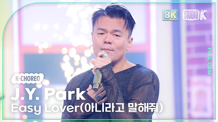 [K-Choreo 8K] 박진영 직캠 'Easy Lover (아니라고 말해줘)' (J.Y. Park Choreography) @MusicBank 241108