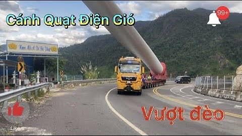 Cận cảnh cách di chuyển cánh quạt điện gió vượt đèo-Năng Lượng Gió