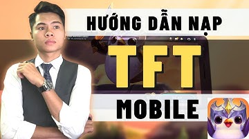 " Cách Nạp " Game TFT Mobile | Nguyễn Thuyên Media