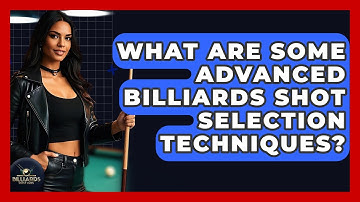 What Are Some Advanced Billiards Shot Selection Techniques? - Billiards Hustlers