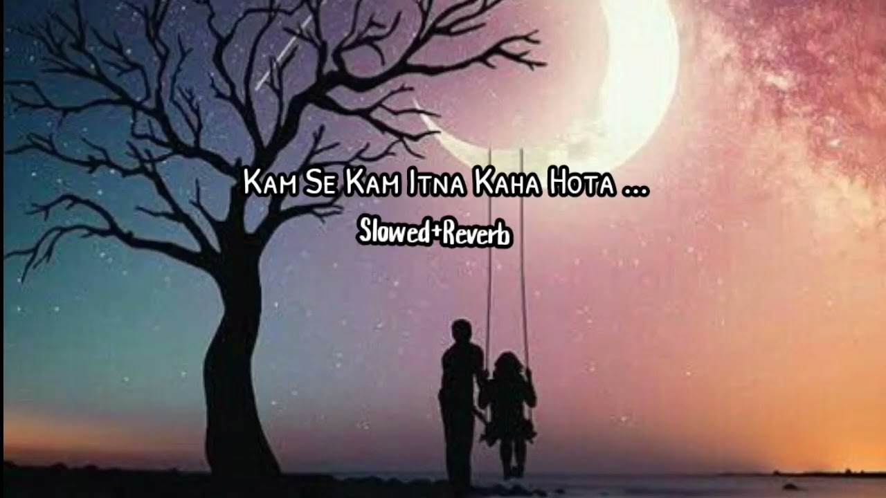 Kam se kam itna kaha hota  SlowedReverb Lofi Song  AR Lo fi Song 