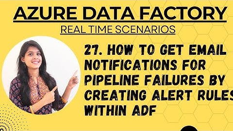 27. How to get email notifications for pipeline failures by creating alert rules within ADF