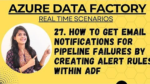 27. How to get email notifications for pipeline failures by creating alert rules within ADF