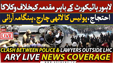 🔴LIVE | Heavy clash between Police & Lawyers outside LHC | ARY News LIVE