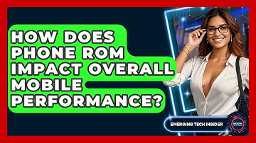How Does Phone ROM Impact Overall Mobile Performance? - Emerging Tech Insider