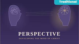 8-16-26 Perspective Developing the Mind of Christ