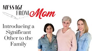 Introducing a Significant Other to the Family | Message From Mom | Episode 009 |