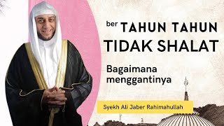 Sholat yang ditinggalkan bertahun tahun bagaimana menggantinya - Syekh Ali Jaber