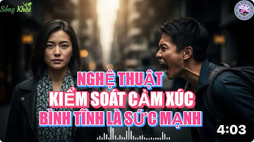 NGHỆ THUẬT KIỂM SOÁT CẢM XÚC – BÌNH TĨNH LÀ SỨC MẠNH#buddha #loiphatday# #chanhphap #baihoccuocsong 