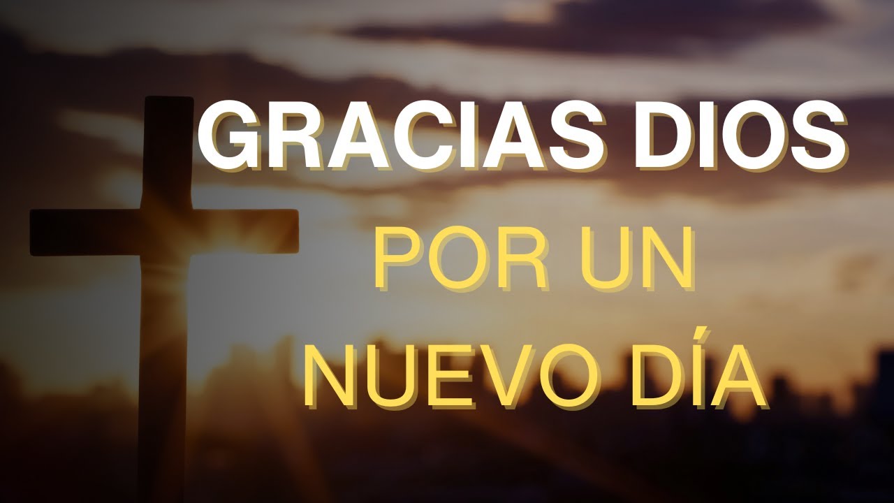 Oración de la Mañana ¦ Te Doy GRACIAS DIOS Por Un Nuevo Día - YouTube