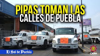 Piperos toman las calles de Puebla, acusan cierre de pozos por parte de la Conagua