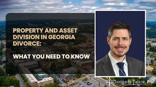 Property and Asset Division in Georgia Divorce: What You Need to Know
