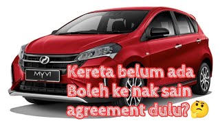 Boleh ke sain agreement dulu tapi kereta belum ada?